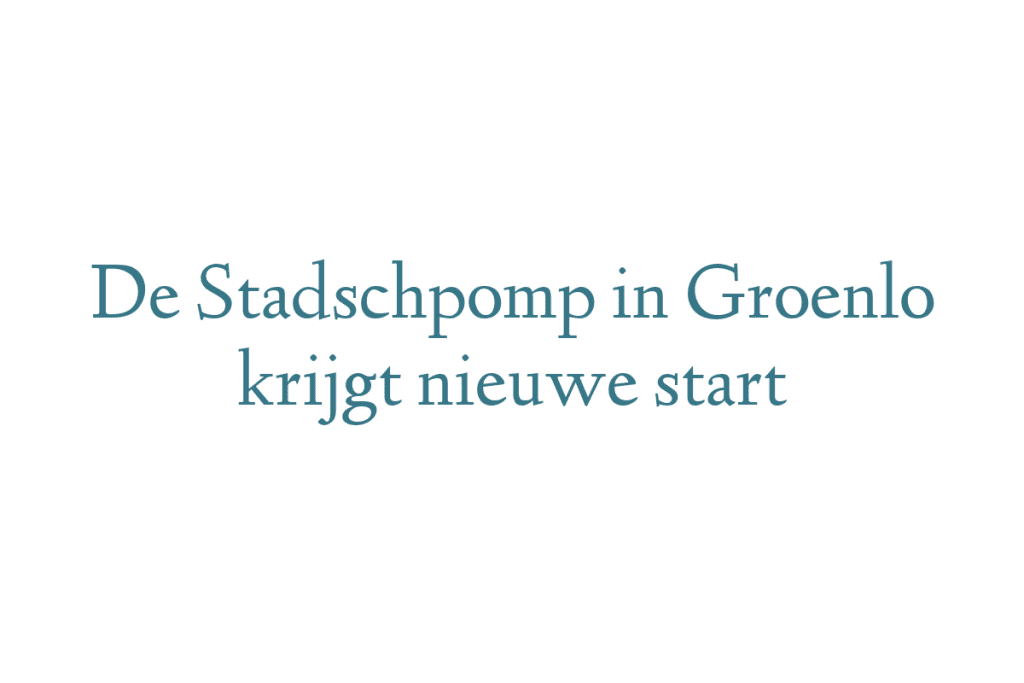 De Stadschpomp in Groenlo krijgt nieuwe start