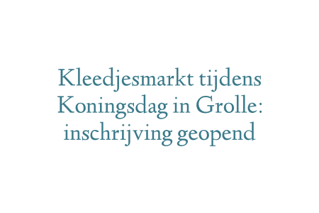 Kleedjesmarkt tijdens Koningsdag in Grolle: inschrijving geopend