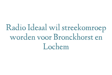 Radio Ideaal wil streekomroep worden voor Bronckhorst en Lochem