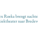 Alex Roeka brengt nachtelijk muziektheater naar Bredevoort