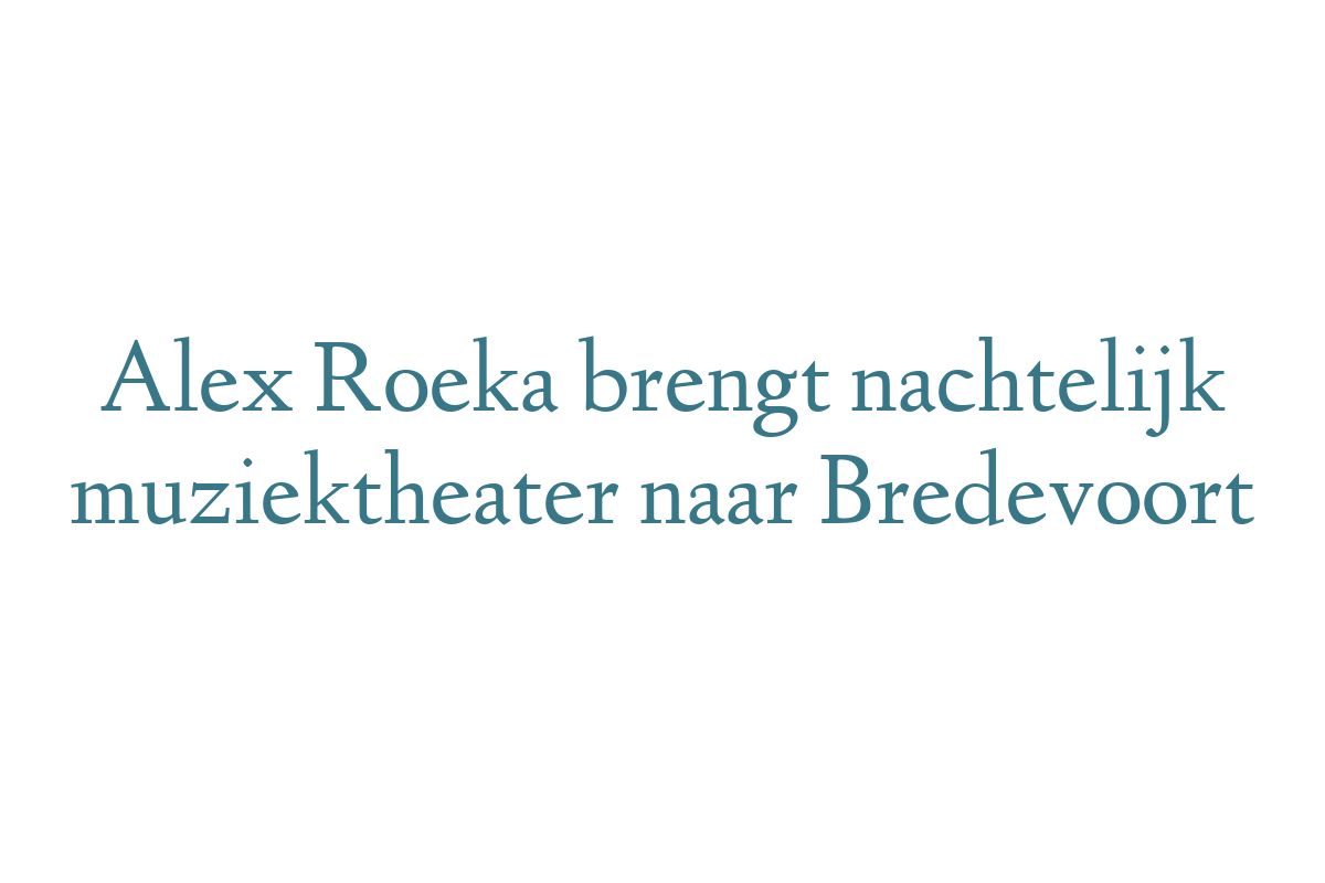 Alex Roeka brengt nachtelijk muziektheater naar Bredevoort