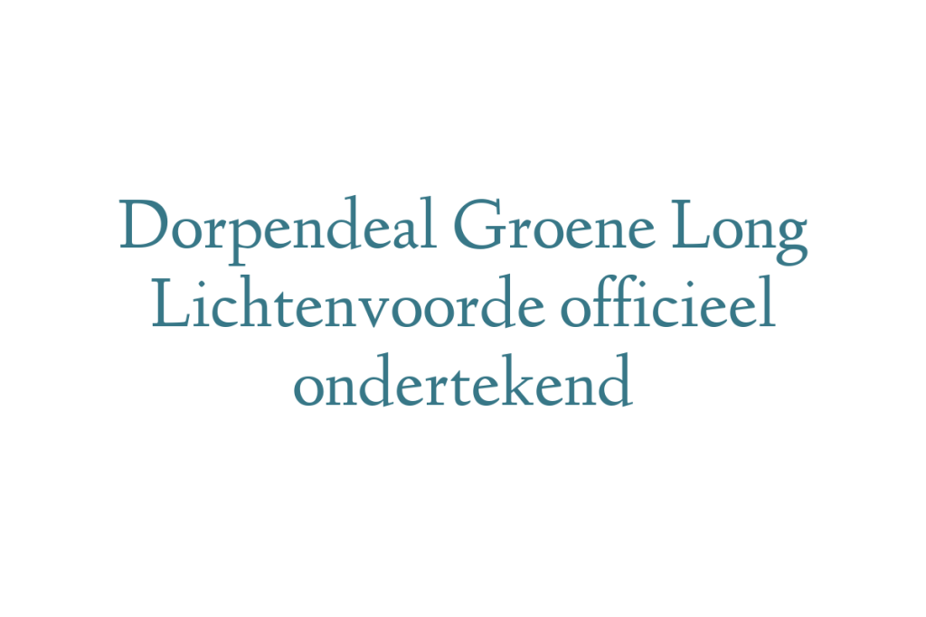 Dorpendeal Groene Long Lichtenvoorde officieel ondertekend