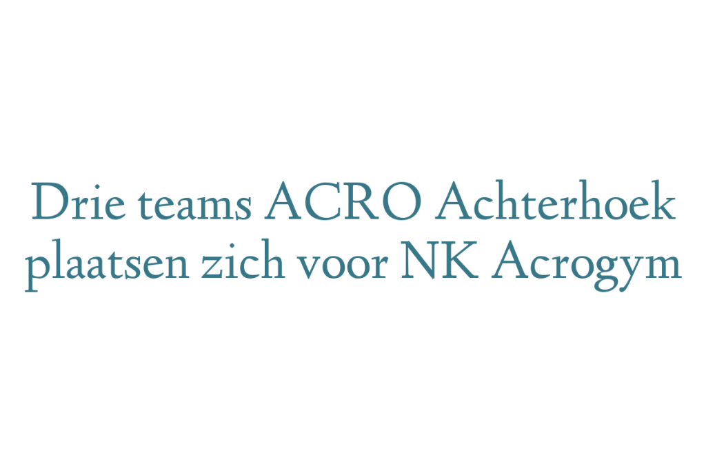 Drie teams ACRO Achterhoek plaatsen zich voor NK Acrogym