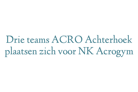 Drie teams ACRO Achterhoek plaatsen zich voor NK Acrogym