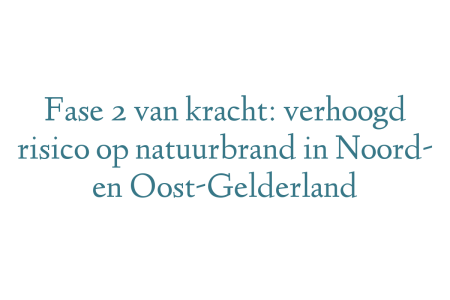 Fase 2 van kracht: verhoogd risico op natuurbrand in Noord- en Oost-Gelderland