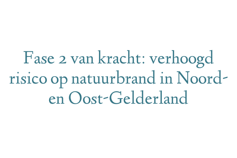 Fase 2 van kracht: verhoogd risico op natuurbrand in Noord- en Oost-Gelderland