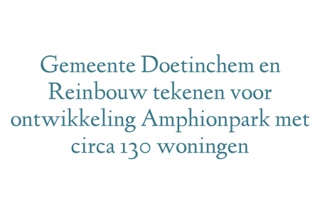 Gemeente Doetinchem en Reinbouw tekenen voor ontwikkeling Amphionpark met circa 130 woningen