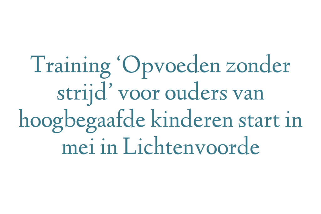 Training ‘Opvoeden zonder strijd’ voor ouders van hoogbegaafde kinderen start in mei in Lichtenvoorde