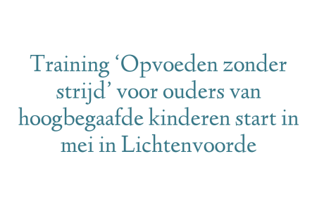 Training ‘Opvoeden zonder strijd’ voor ouders van hoogbegaafde kinderen start in mei in Lichtenvoorde