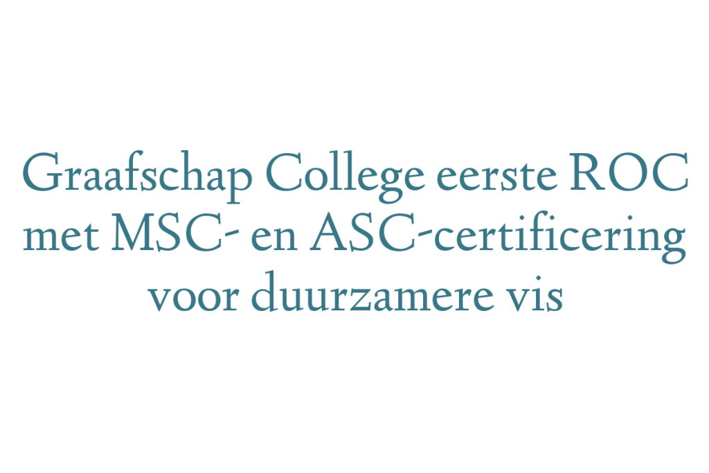 Graafschap College eerste ROC met MSC- en ASC-certificering voor duurzamere vis