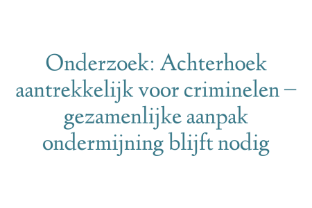 Onderzoek: Achterhoek aantrekkelijk voor criminelen – gezamenlijke aanpak ondermijning blijft nodig