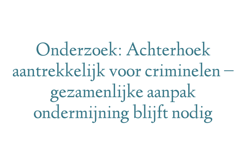 Onderzoek: Achterhoek aantrekkelijk voor criminelen – gezamenlijke aanpak ondermijning blijft nodig