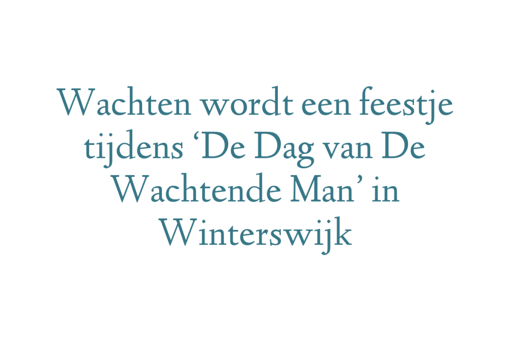 Wachten wordt een feestje tijdens ‘De Dag van De Wachtende Man’ in Winterswijk