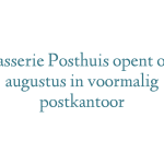 Brasserie Posthuis opent op 1 augustus in voormalig postkantoor