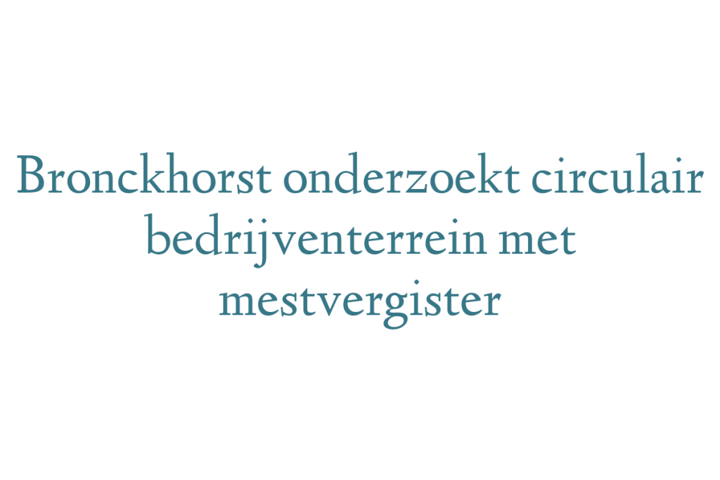 Bronckhorst onderzoekt circulair bedrijventerrein met mestvergister