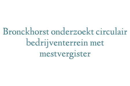 Bronckhorst onderzoekt circulair bedrijventerrein met mestvergister