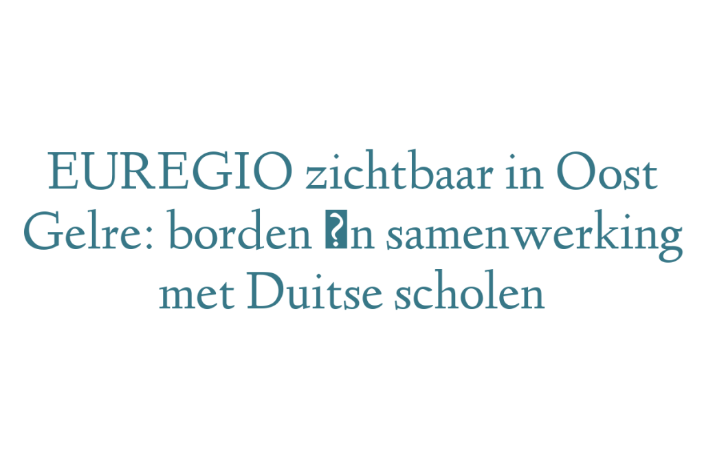 EUREGIO zichtbaar in Oost Gelre: borden én samenwerking met Duitse scholen