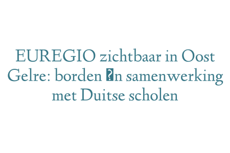 EUREGIO zichtbaar in Oost Gelre: borden én samenwerking met Duitse scholen