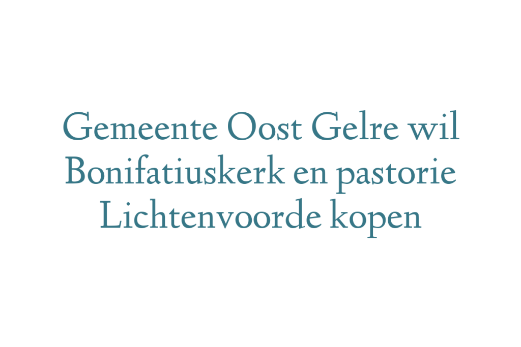 Gemeente Oost Gelre wil Bonifatiuskerk en pastorie Lichtenvoorde kopen