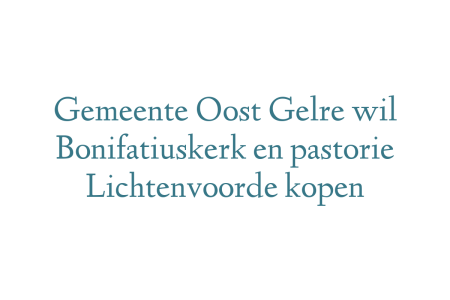 Gemeente Oost Gelre wil Bonifatiuskerk en pastorie Lichtenvoorde kopen