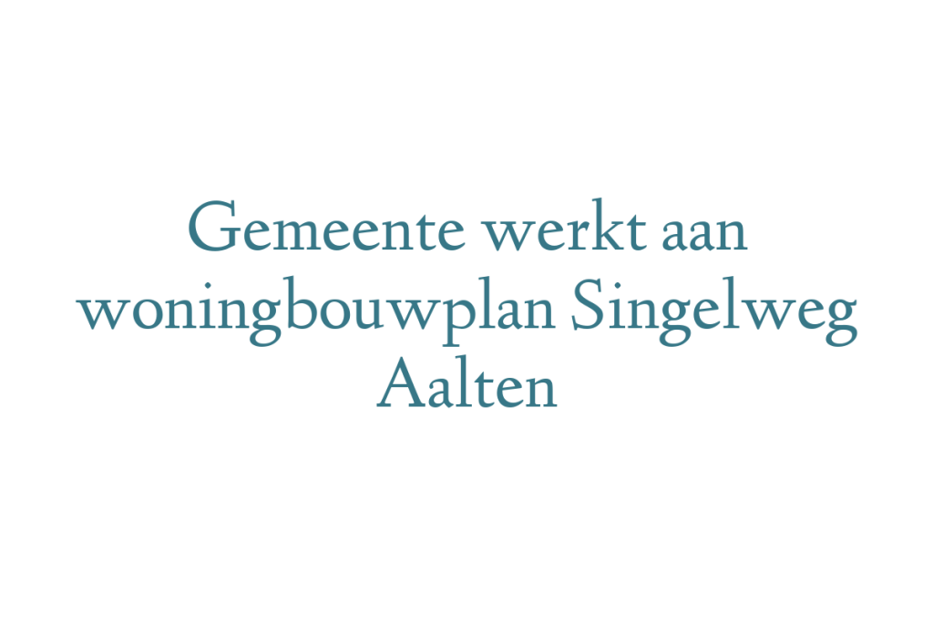 Gemeente werkt aan woningbouwplan Singelweg Aalten