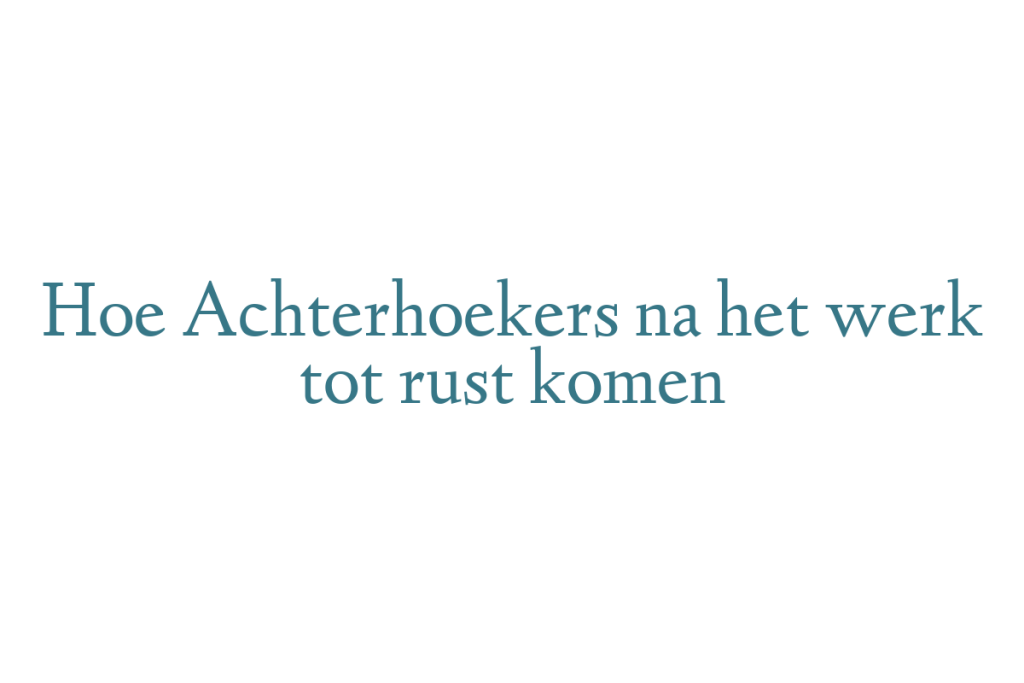 Hoe Achterhoekers na het werk tot rust komen