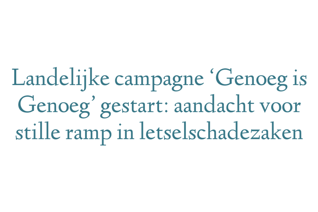 Landelijke campagne ‘Genoeg is Genoeg’ gestart: aandacht voor stille ramp in letselschadezaken