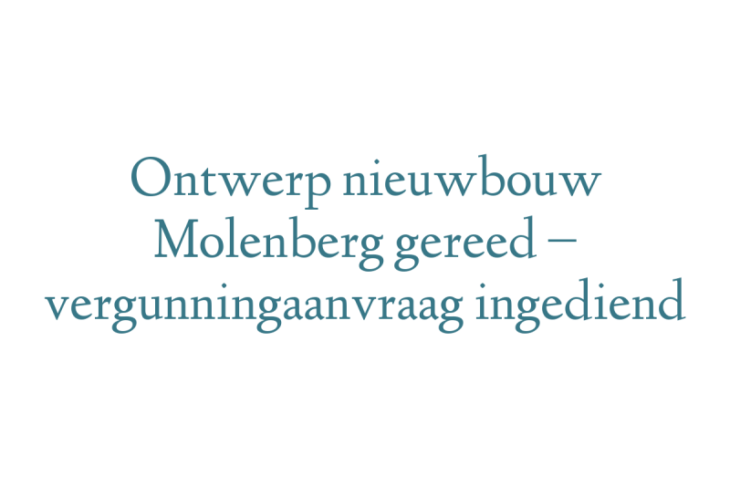 Ontwerp nieuwbouw Molenberg gereed – vergunningaanvraag ingediend