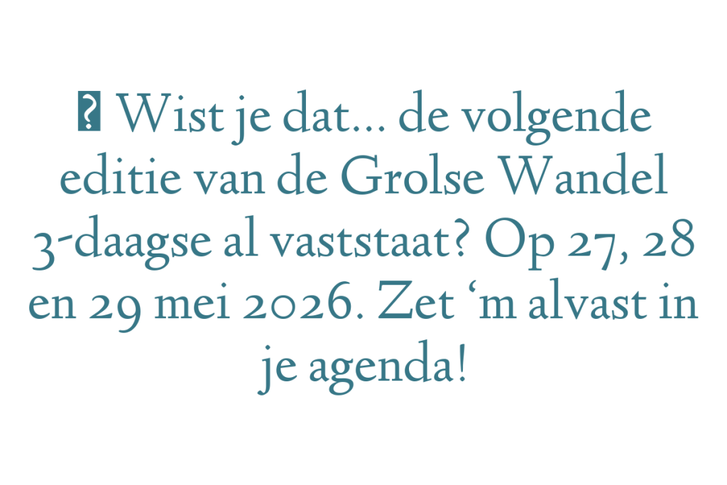 ✨ Wist je dat… de volgende editie van de Grolse Wandel 3-daagse al vaststaat? Op 27, 28 en 29 mei 2026. Zet ‘m alvast in je agenda!