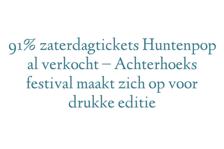91% zaterdagtickets Huntenpop al verkocht – Achterhoeks festival maakt zich op voor drukke editie