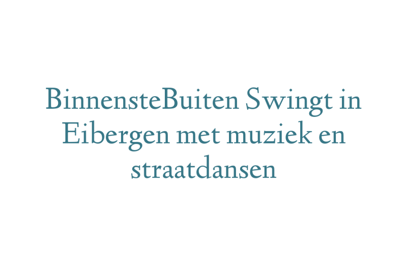 BinnensteBuiten Swingt in Eibergen met muziek en straatdansen
