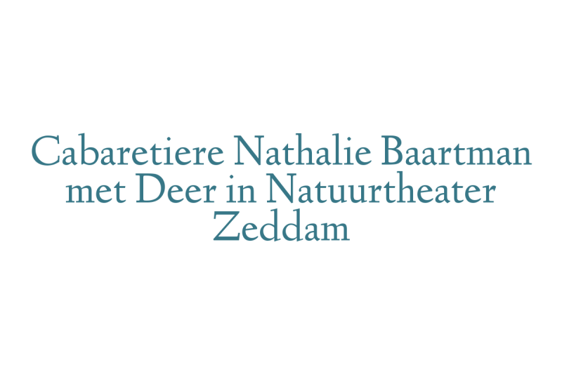 Cabaretiere Nathalie Baartman met Deer in Natuurtheater Zeddam