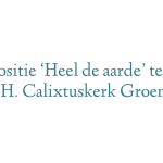 Expositie ‘Heel de aarde’ te zien in H. Calixtuskerk Groenlo
