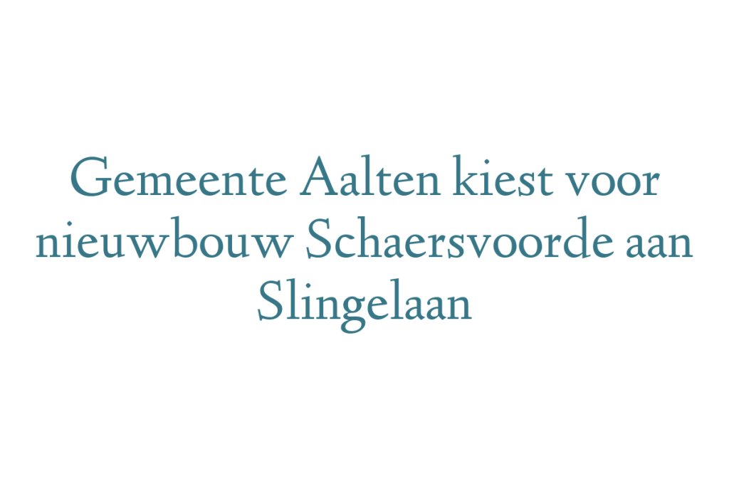 Gemeente Aalten kiest voor nieuwbouw Schaersvoorde aan Slingelaan