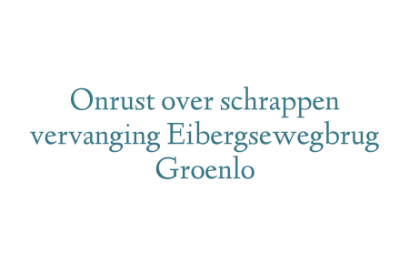 Onrust over schrappen vervanging Eibergsewegbrug Groenlo