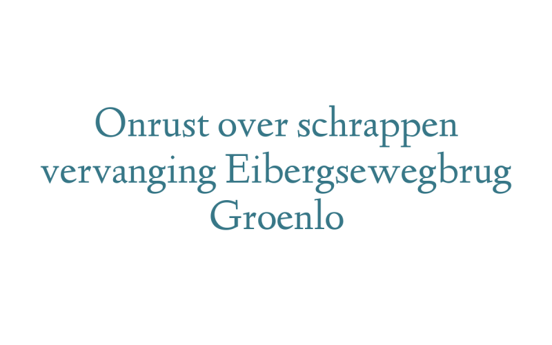 Onrust over schrappen vervanging Eibergsewegbrug Groenlo