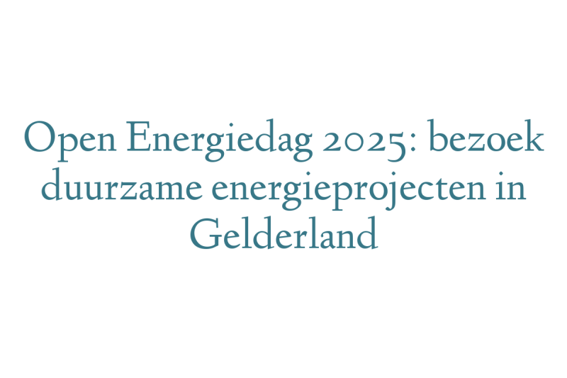 Open Energiedag 2025: bezoek duurzame energieprojecten in Gelderland