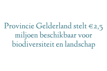 Provincie Gelderland stelt €2,5 miljoen beschikbaar voor biodiversiteit en landschap