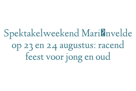 Spektakelweekend Mariënvelde op 23 en 24 augustus: racend feest voor jong en oud