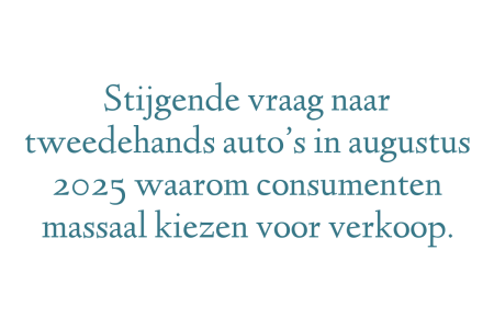 Stijgende vraag naar tweedehands auto’s in augustus 2025 waarom consumenten massaal kiezen voor verkoop.