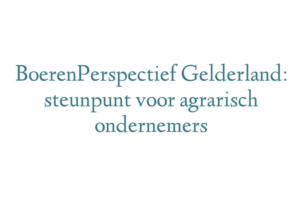 BoerenPerspectief Gelderland: steunpunt voor agrarisch ondernemers