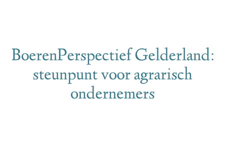 BoerenPerspectief Gelderland: steunpunt voor agrarisch ondernemers