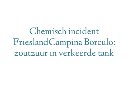 Chemisch incident FrieslandCampina Borculo: zoutzuur in verkeerde tank