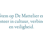 Stem op De Mattelier en investeer in cultuur, verbinding en veiligheid.