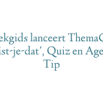 Streekgids lanceert ThemaGids, ‘Wist-je-dat’, Quiz en Agenda Tip
