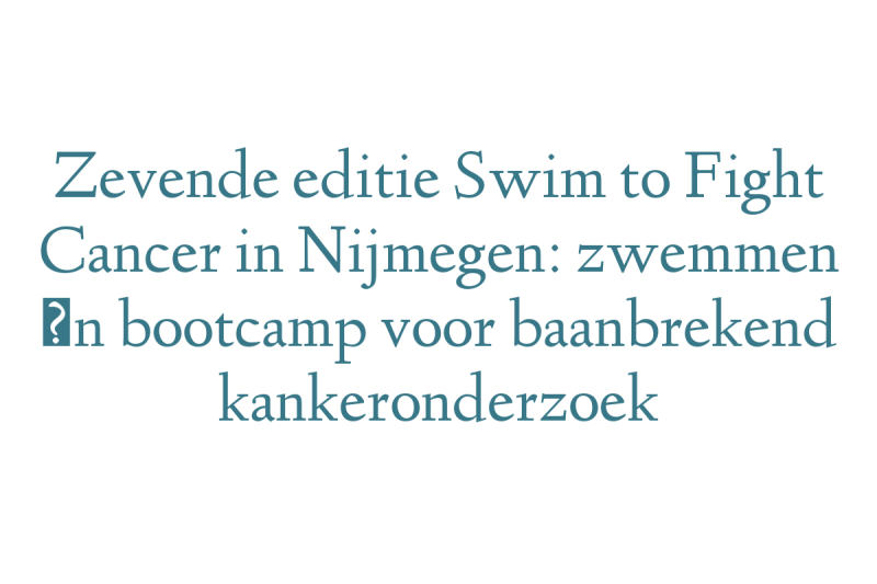 Zevende editie Swim to Fight Cancer in Nijmegen: zwemmen én bootcamp voor baanbrekend kankeronderzoek