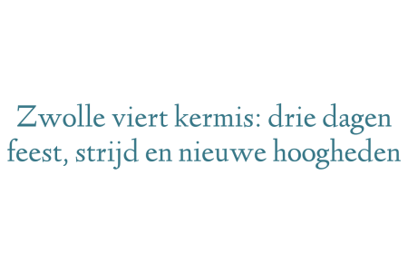 Zwolle viert kermis: drie dagen feest, strijd en nieuwe hoogheden