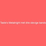 Taste’s Metalnight met drie stevige bands