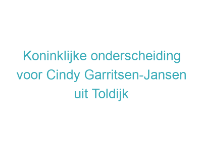 Koninklijke onderscheiding voor Cindy Garritsen-Jansen uit Toldijk