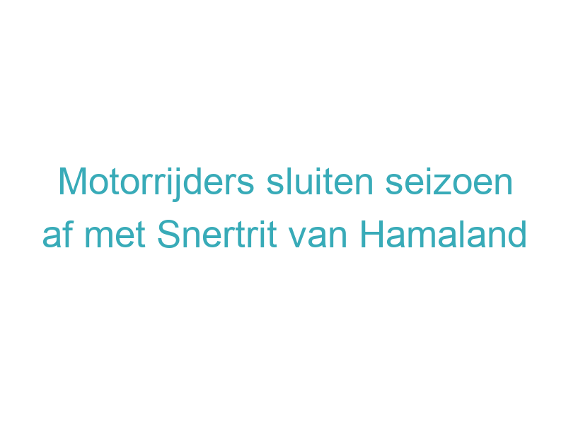 Motorrijders sluiten seizoen af met Snertrit van Hamaland